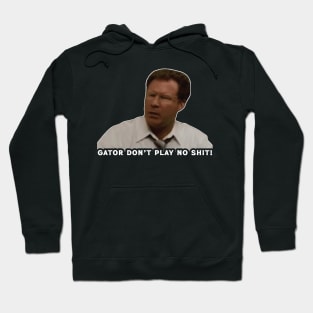 Gator Don't Play No Shit! Hoodie